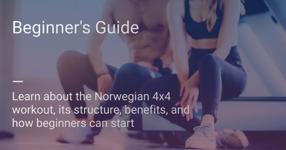 Beginner's Guide to Norwegian 4x4 Workout - Start HIIT Training Safely